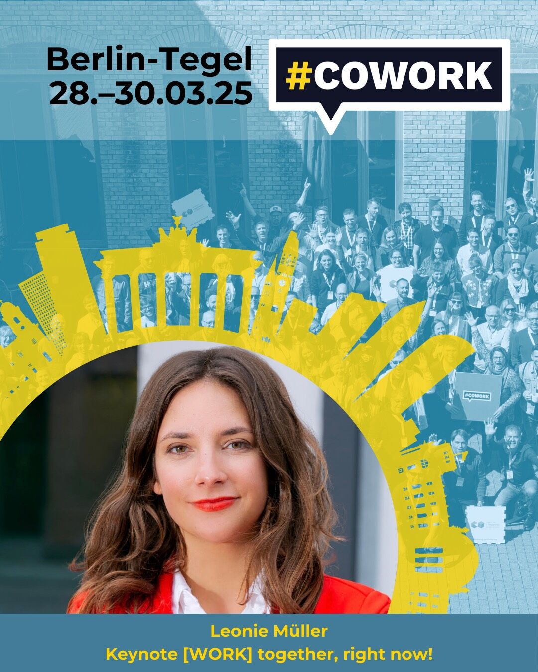 Bild im Design der COWORK2025 Konferenz (viel blau). Oben steht Berlin-Tegel, 28. bis 30.03.25 und das COWORK Logo.

Ein Drittel des Standarddesigns nimmt ein Bild einer Person ein. Darunter steht: Leonie Müller, Keynote "[WORK] together, right now"