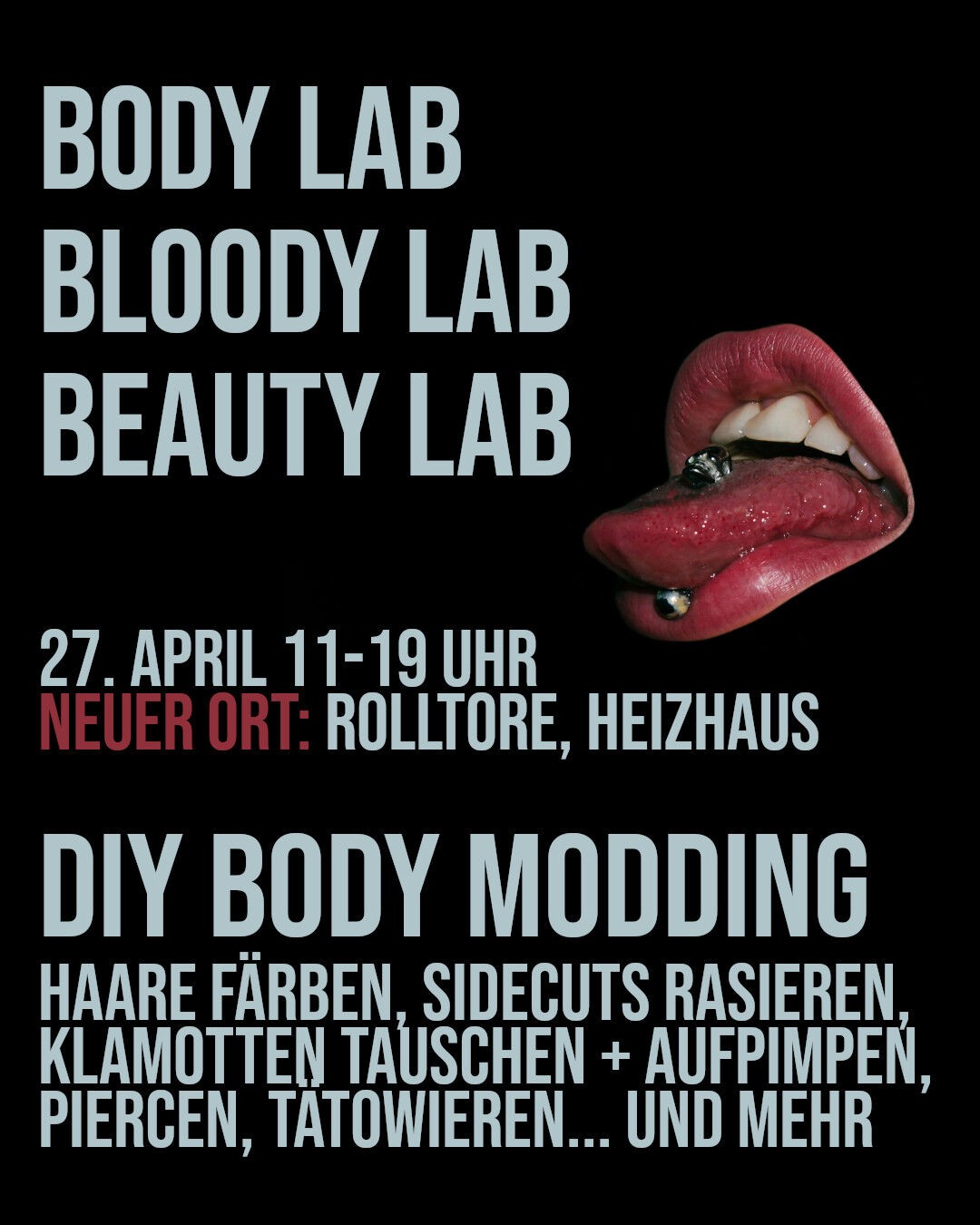 BODY LAB BLOODY LAB BEAUTY LAB. 27. April, 11-19 Uhr, Neuer Ort: Rolltore, Heizhaus. DIY BODY MODDING: Haare färben, Sidecuts rasieren, Klamotten tauschen + aufpimpen, piercen, tätowieren... und mehr